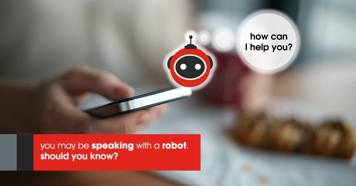 Image of a person using a smartphone with a text on the image showing how can i help you? You may be speaking with a robot. should you know?